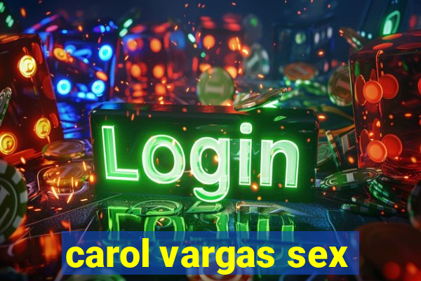 carol vargas sex